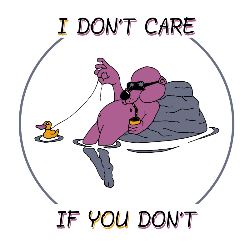 I don't care if you don't 
