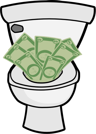 Money down the toilet.